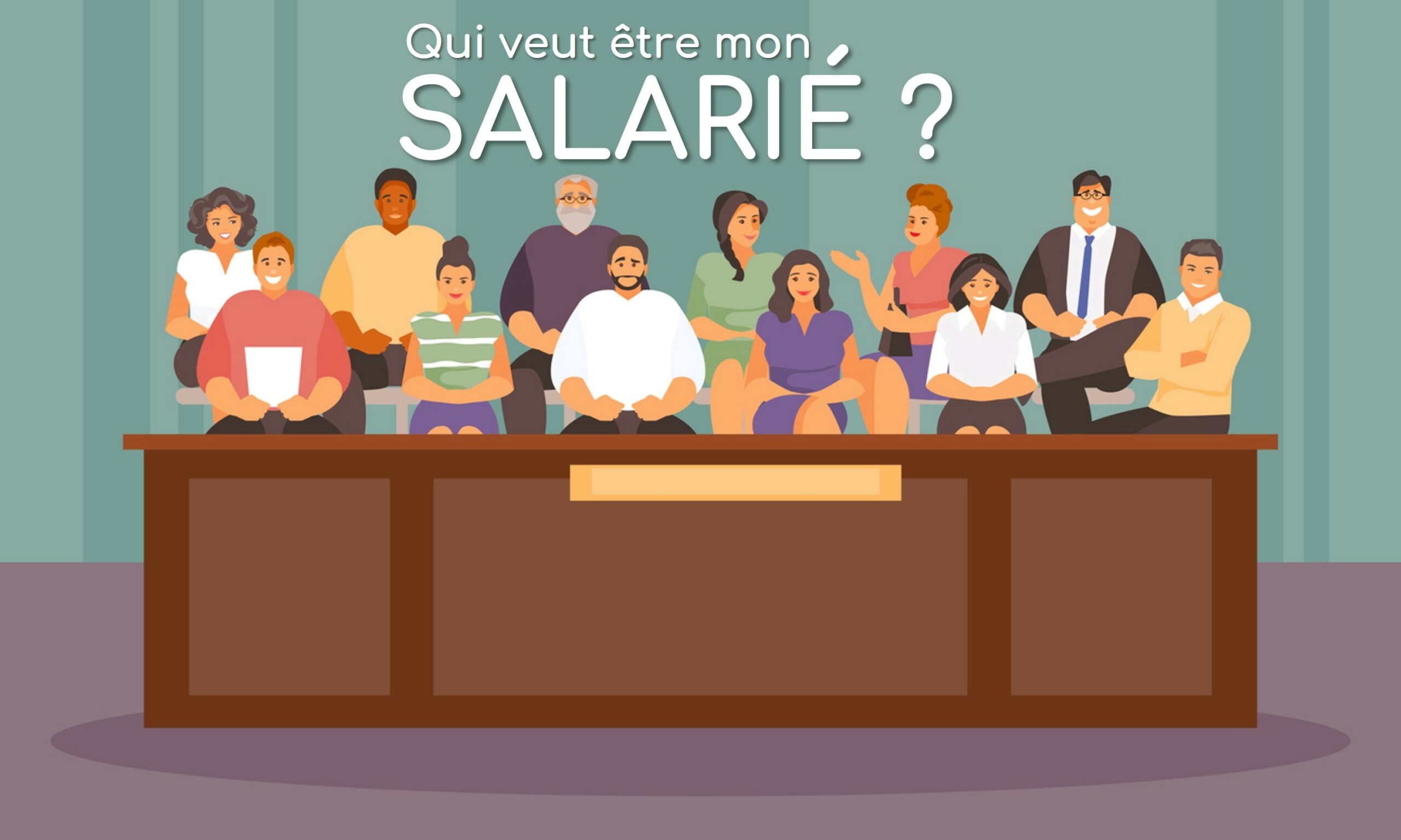 Qui veut être mon salarié ?